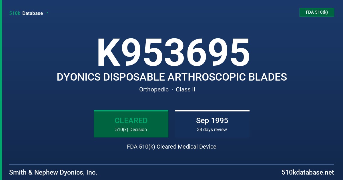 K953695 DYONICS DISPOSABLE ARTHROSCOPIC BLADES FDA 510(k) Cleared Medical Device