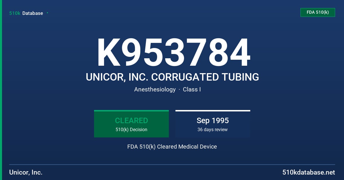 K953784 UNICOR, INC. CORRUGATED TUBING FDA 510(k) Cleared Medical Device