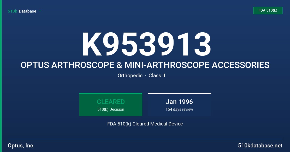 K953913 OPTUS ARTHROSCOPE & MINI-ARTHROSCOPE ACCESSORIES FDA 510(k) Cleared Medical Device