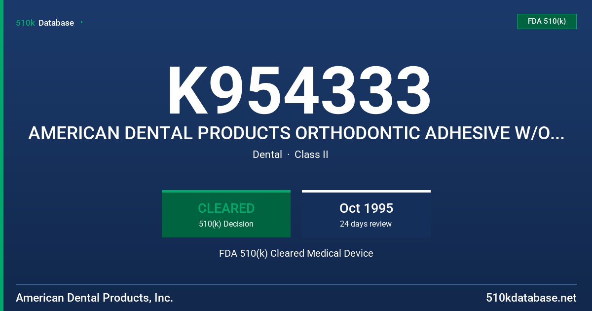 K954333 AMERICAN DENTAL PRODUCTS ORTHODONTIC ADHESIVE W/ONE STEP BONDING SYSTEM FDA 510(k) Cleared Medical Device