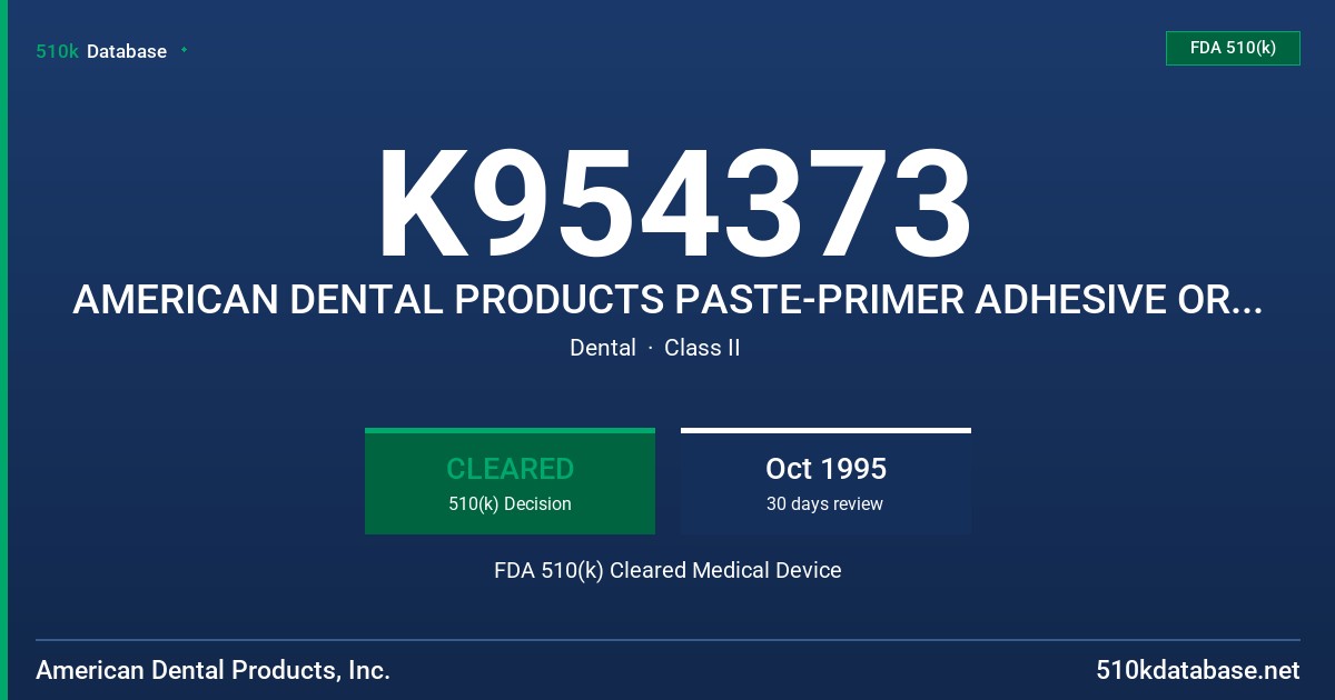 K954373 AMERICAN DENTAL PRODUCTS PASTE-PRIMER ADHESIVE ORTHODONTIC BONDING SYSTEM W/FLUORIDE FDA 510(k) Cleared Medical Device