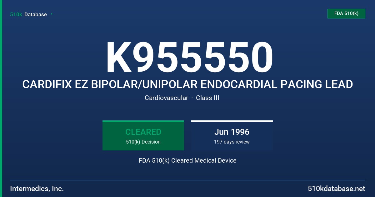 K955550 CARDIFIX EZ BIPOLAR/UNIPOLAR ENDOCARDIAL PACING LEAD FDA 510(k) Cleared Medical Device