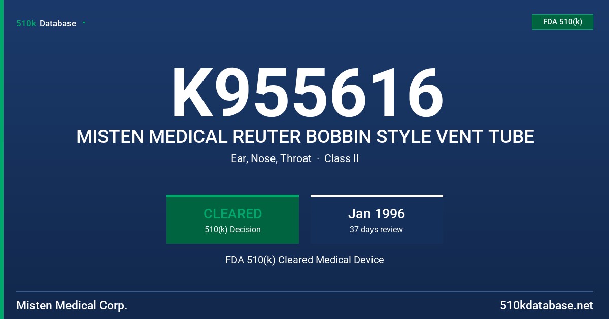 K955616 MISTEN MEDICAL REUTER BOBBIN STYLE VENT TUBE FDA 510(k) Cleared Medical Device