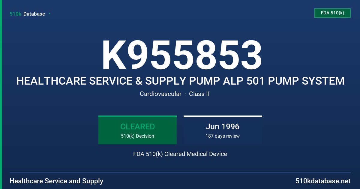 K955853 HEALTHCARE SERVICE & SUPPLY PUMP ALP 501 PUMP SYSTEM FDA 510(k) Cleared Medical Device