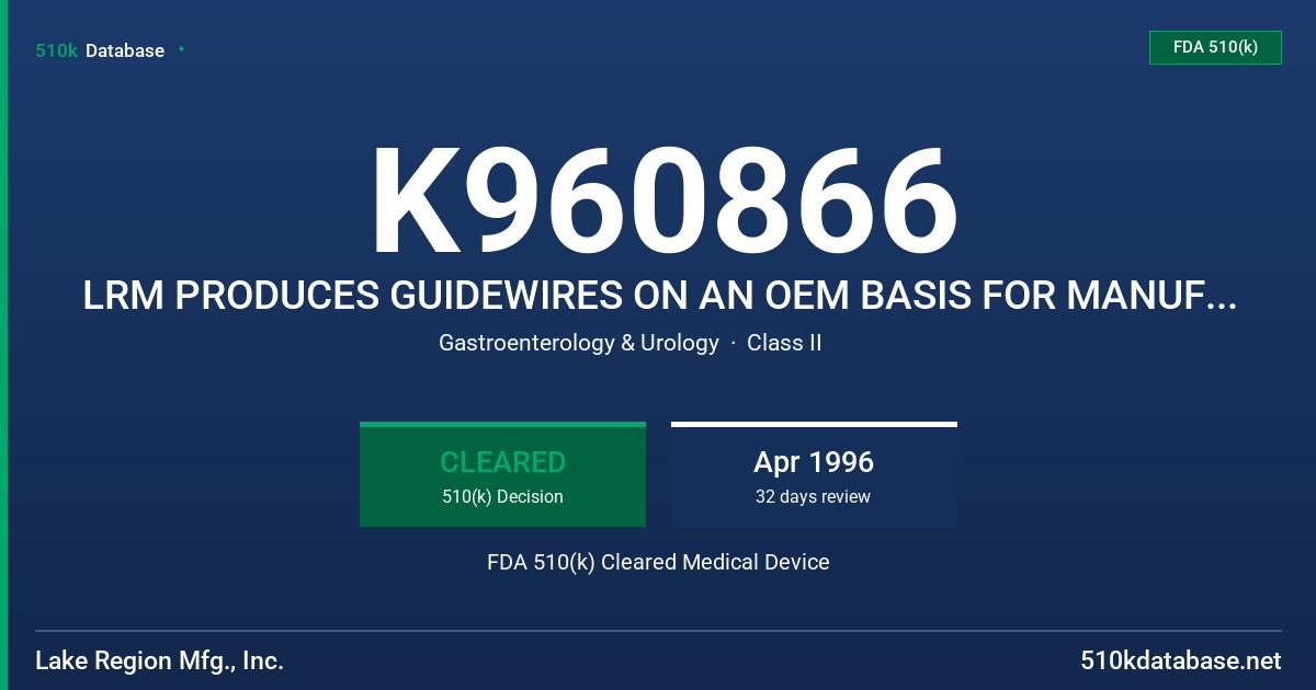 K960866 LRM PRODUCES GUIDEWIRES ON AN OEM BASIS FOR MANUFACTURERS,KIT ASSEMBLERS, AND DISTRIBUTORS. FDA 510(k) Cleared Medical Device