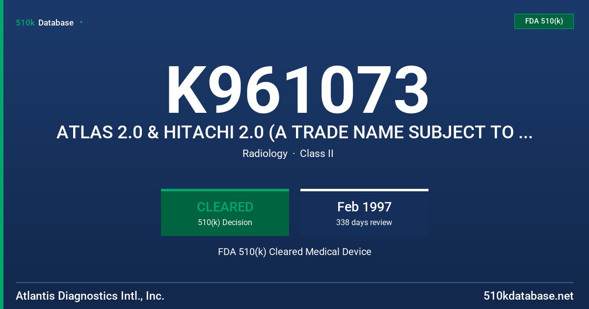 K961073 ATLAS 2.0 & HITACHI 2.0 (A TRADE NAME SUBJECT TO CHANGE) FDA 510(k) Cleared Medical Device