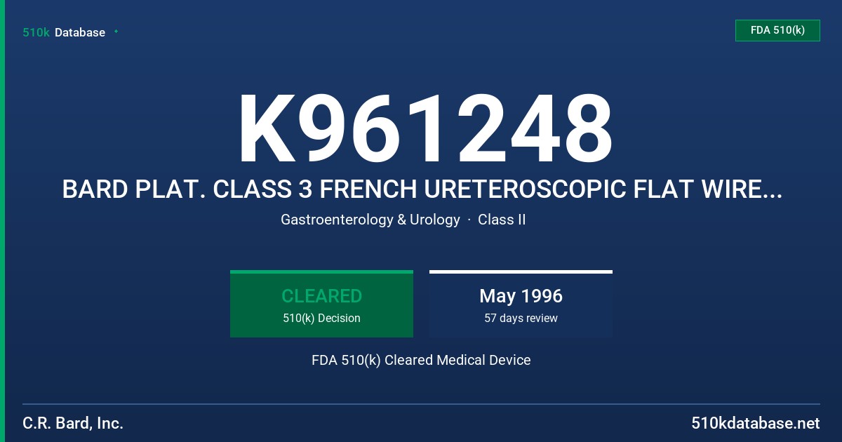 K961248 BARD PLAT. CLASS 3 FRENCH URETEROSCOPIC FLAT WIRE STONE, TORQUE HELICAL STONE BASKETS/GRASPING FORCEPS FDA 510(k) Cleared Medical Device