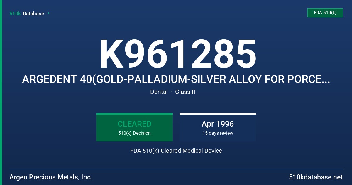 K961285 ARGEDENT 40(GOLD-PALLADIUM-SILVER ALLOY FOR PORCELAIN APPLICATION) FDA 510(k) Cleared Medical Device