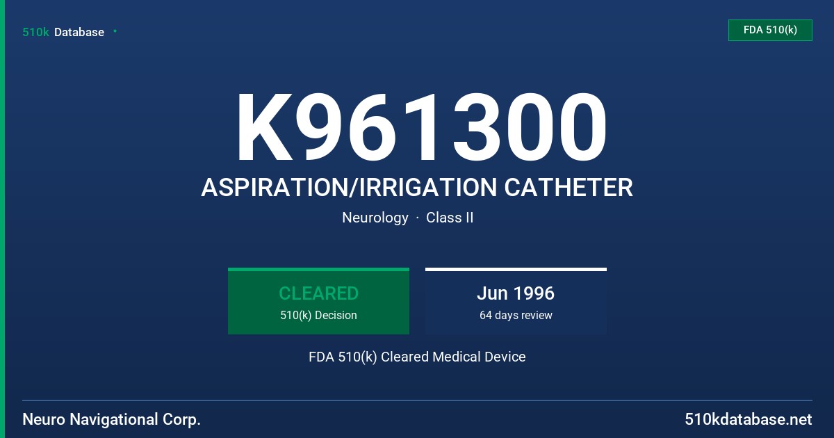 K961300 ASPIRATION/IRRIGATION CATHETER FDA 510(k) Cleared Medical Device