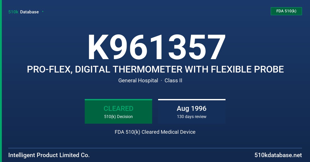 K961357 PRO-FLEX, DIGITAL THERMOMETER WITH FLEXIBLE PROBE FDA 510(k) Cleared Medical Device