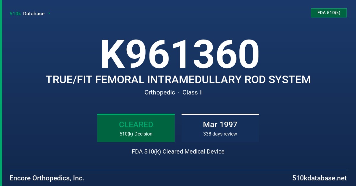 K961360 TRUE/FIT FEMORAL INTRAMEDULLARY ROD SYSTEM FDA 510(k) Cleared Medical Device