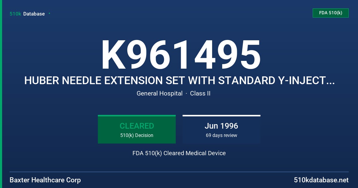 K961495 HUBER NEEDLE EXTENSION SET WITH STANDARD Y-INJECTION SITE, INTERLINK Y-INJECTION SITE, INTERLINK T-INJECTION SITE FDA 510(k) Cleared Medical Device