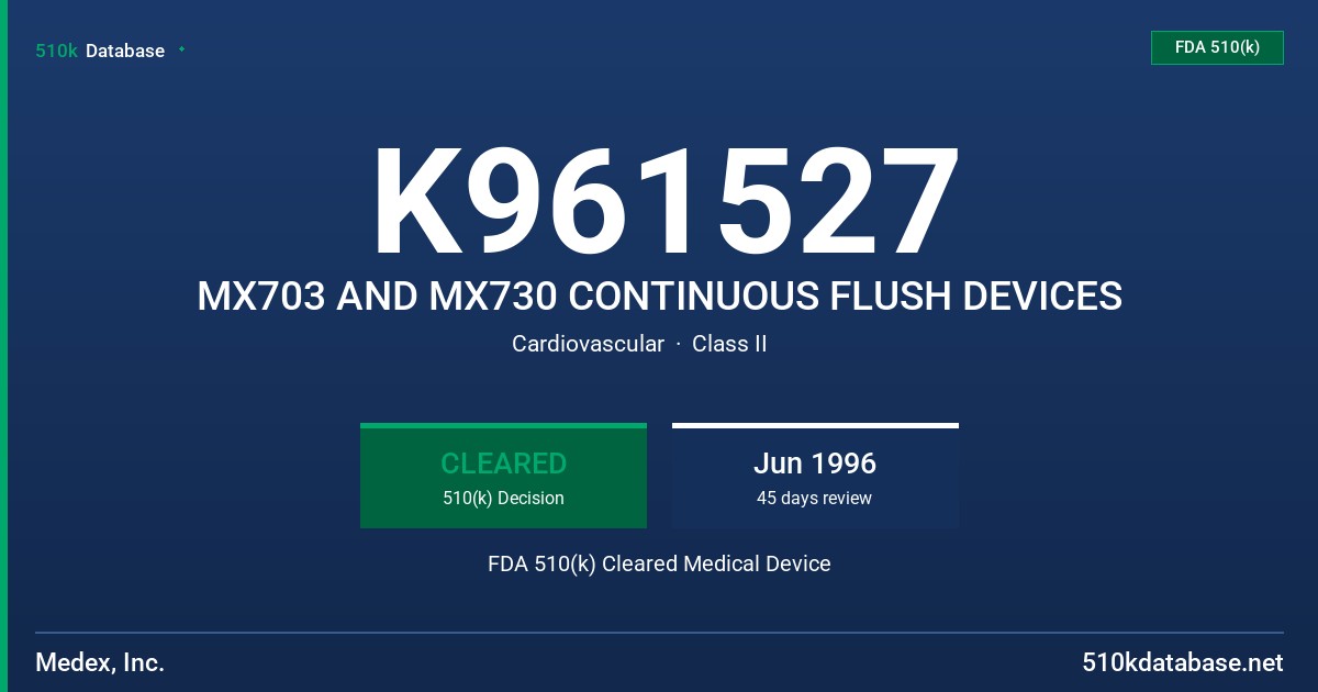 K961527 MX703 AND MX730 CONTINUOUS FLUSH DEVICES FDA 510(k) Cleared Medical Device