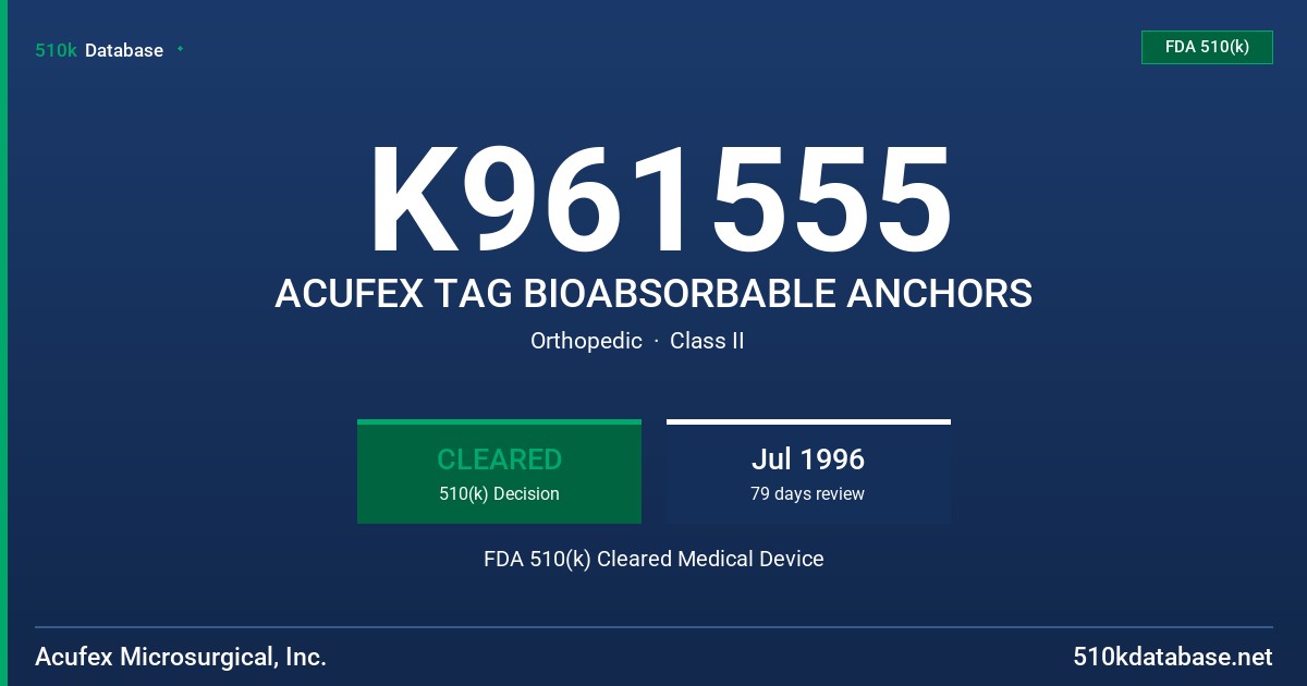 K961555 ACUFEX TAG BIOABSORBABLE ANCHORS FDA 510(k) Cleared Medical Device