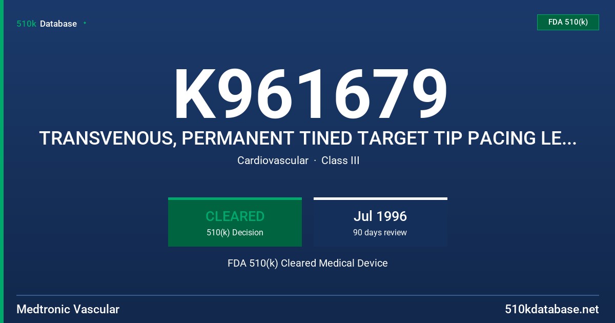 K961679 TRANSVENOUS, PERMANENT TINED TARGET TIP PACING LEADS/TRANSVENOUS, PERMANENT SCREW-IN PACING LEADS FDA 510(k) Cleared Medical Device