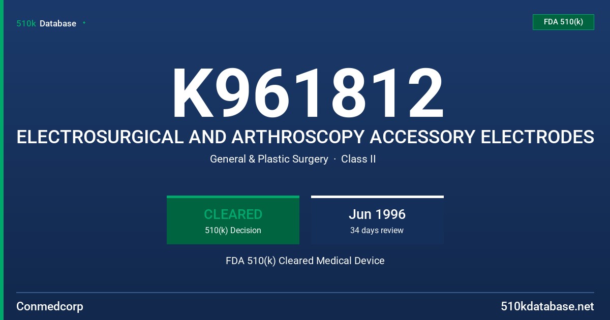 K961812 ELECTROSURGICAL AND ARTHROSCOPY ACCESSORY ELECTRODES FDA 510(k) Cleared Medical Device