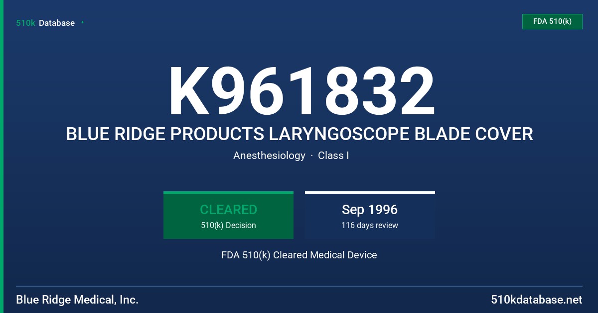 K961832 BLUE RIDGE PRODUCTS LARYNGOSCOPE BLADE COVER FDA 510(k) Cleared Medical Device