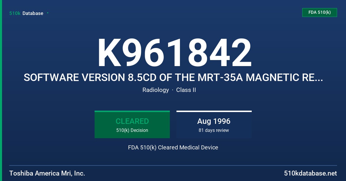 K961842 SOFTWARE VERSION 8.5CD OF THE MRT-35A MAGNETIC RESONANCE IMAGING SYSTEM FDA 510(k) Cleared Medical Device