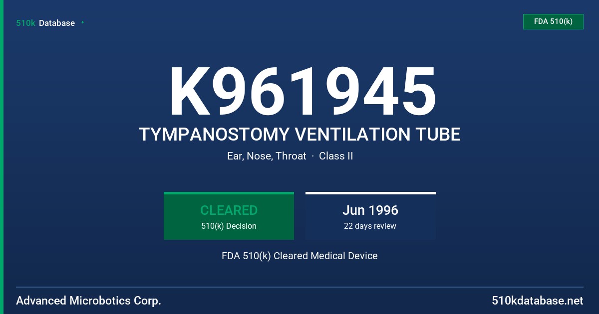 K961945 TYMPANOSTOMY VENTILATION TUBE FDA 510(k) Cleared Medical Device