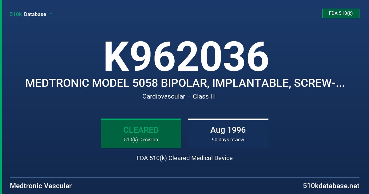 K962036 MEDTRONIC MODEL 5058 BIPOLAR, IMPLANTABLE, SCREW-IN, VENTRICULAR/ATRIAL, TRANSVENOUS LEAD FDA 510(k) Cleared Medical Device