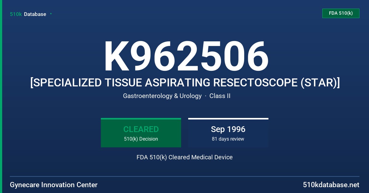 K962506 [SPECIALIZED TISSUE ASPIRATING RESECTOSCOPE (STAR)] FDA 510(k) Cleared Medical Device