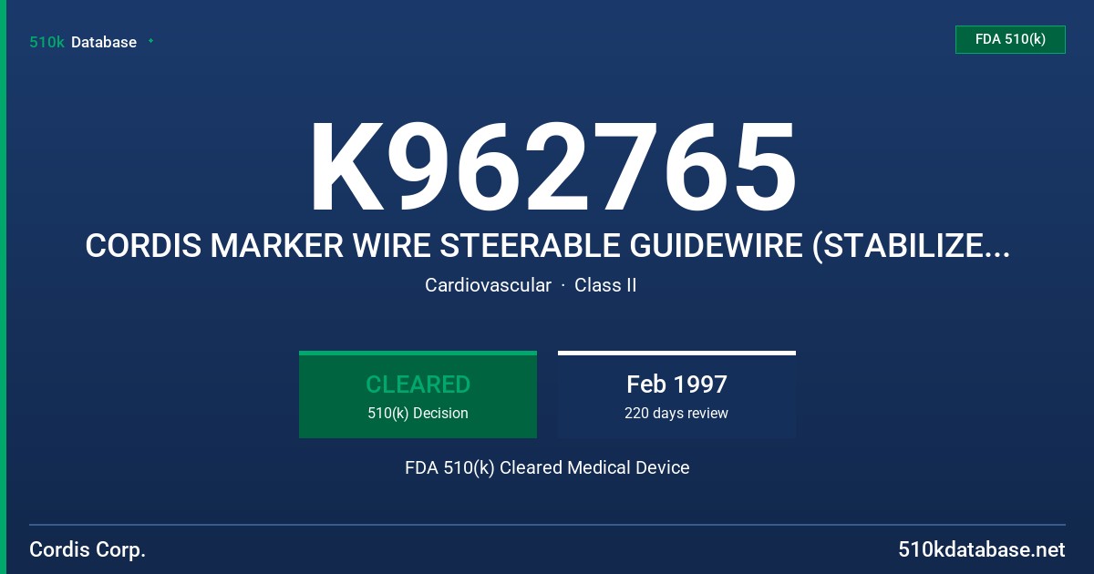 K962765 CORDIS MARKER WIRE STEERABLE GUIDEWIRE (STABILIZER WITH RADIOPAQUE MARKERS) AND (WIZDOM WITH RADIOPAQUE MARKERS) FDA 510(k) Cleared Medical Device