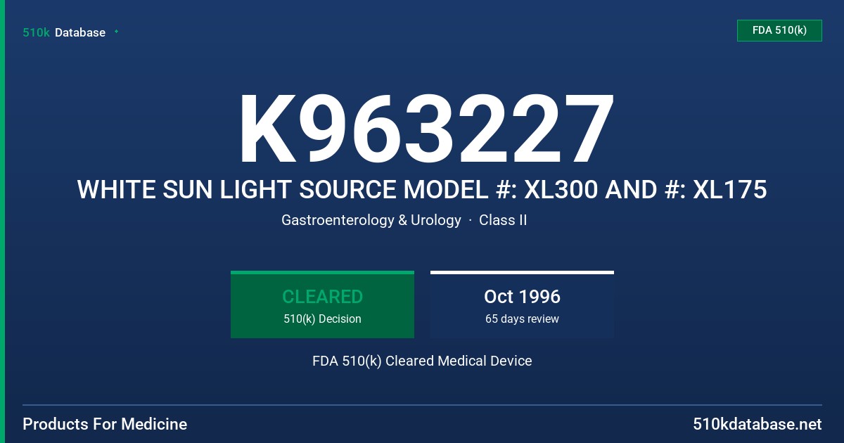 K963227 WHITE SUN LIGHT SOURCE MODEL #: XL300 AND #: XL175 FDA 510(k) Cleared Medical Device