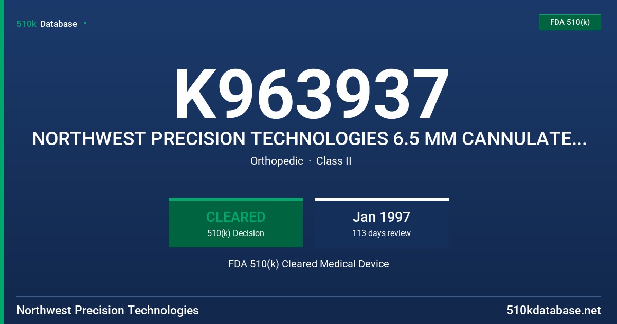K963937 NORTHWEST PRECISION TECHNOLOGIES 6.5 MM CANNULATED CANNULATED CANCELLOUS SCREW FDA 510(k) Cleared Medical Device
