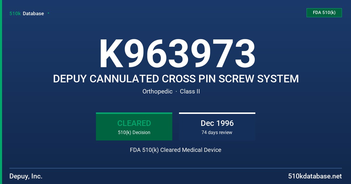 K963973 DEPUY CANNULATED CROSS PIN SCREW SYSTEM FDA 510(k) Cleared Medical Device