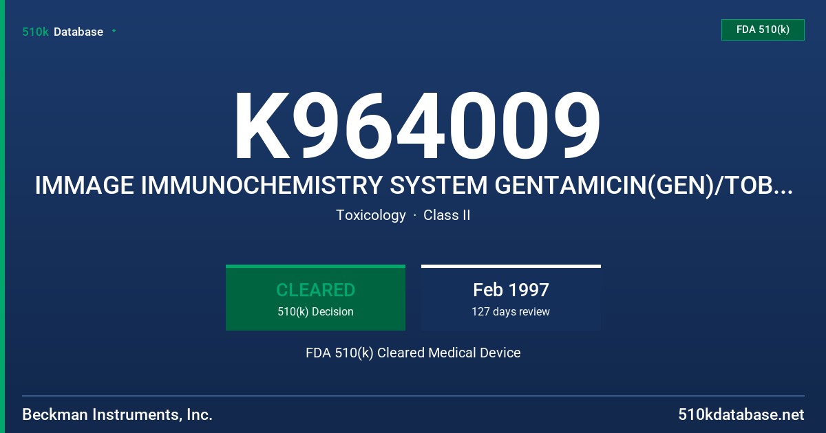 K964009 IMMAGE IMMUNOCHEMISTRY SYSTEM GENTAMICIN(GEN)/TOBRAMYCIN(TOB) REAGENT / BECKMAN DRUG CLAIBRATOR 3 PLUS FDA 510(k) Cleared Medical Device