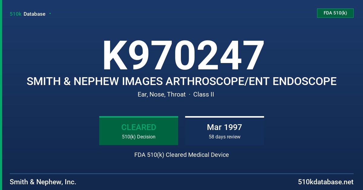 K970247 SMITH & NEPHEW IMAGES ARTHROSCOPE/ENT ENDOSCOPE FDA 510(k) Cleared Medical Device