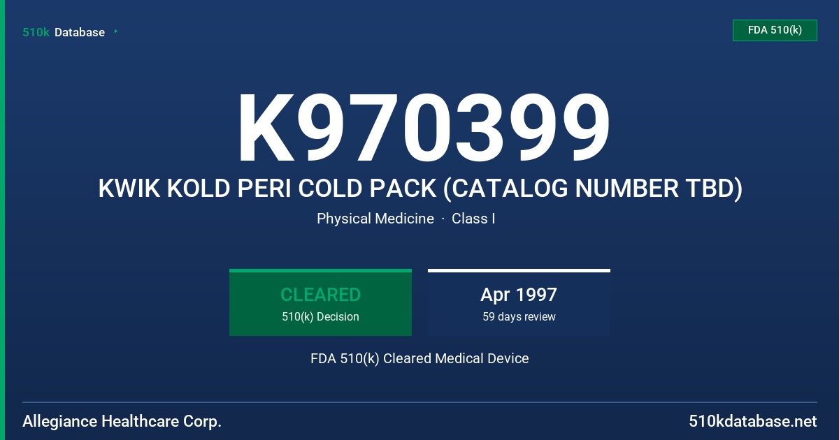 K970399 KWIK KOLD PERI COLD PACK (CATALOG NUMBER TBD) FDA 510(k) Cleared Medical Device