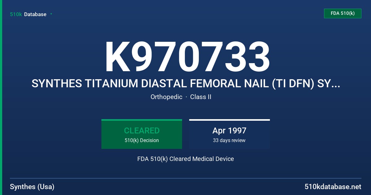 K970733 SYNTHES TITANIUM DIASTAL FEMORAL NAIL (TI DFN) SYSTEM FDA 510(k) Cleared Medical Device