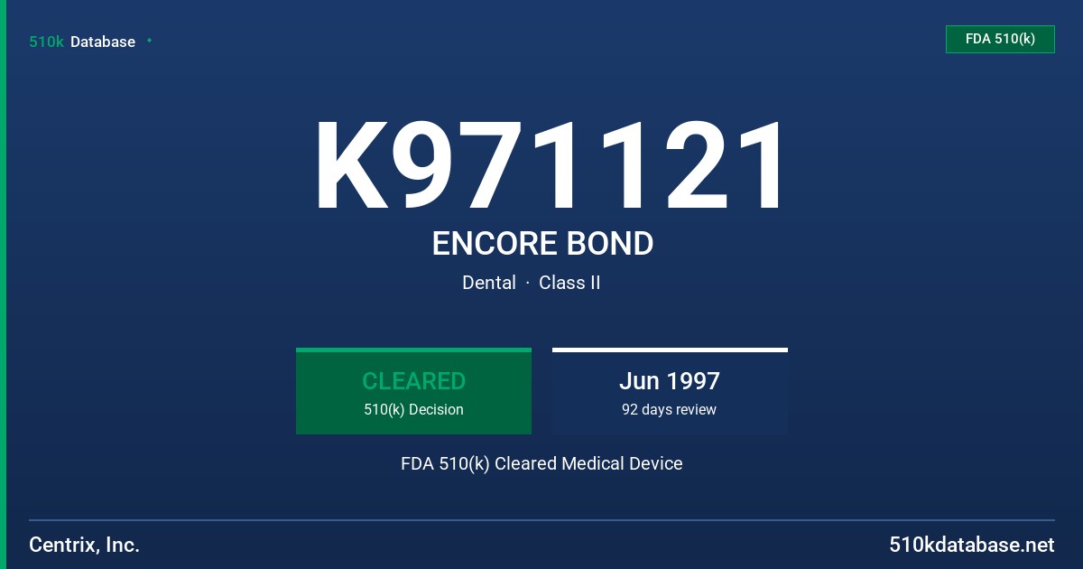 K971121 ENCORE BOND FDA 510(k) Cleared Medical Device