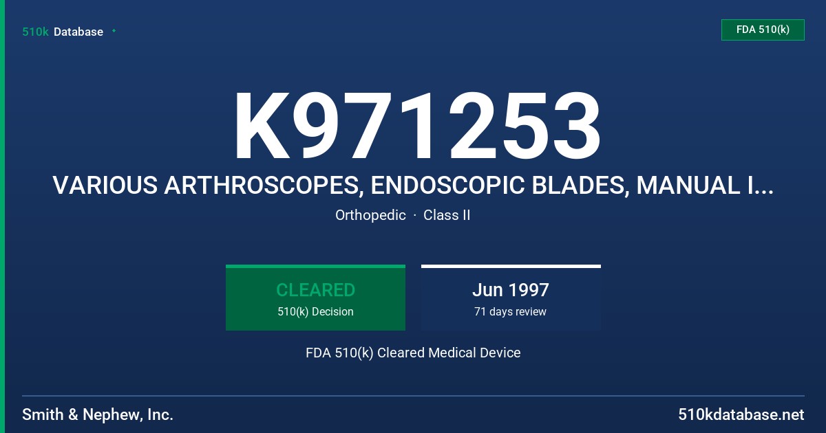 K971253 VARIOUS ARTHROSCOPES, ENDOSCOPIC BLADES, MANUAL INSTRUMENTS FDA 510(k) Cleared Medical Device
