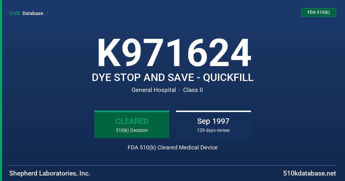 K971624 DYE STOP AND SAVE - QUICKFILL FDA 510(k) Cleared Medical Device