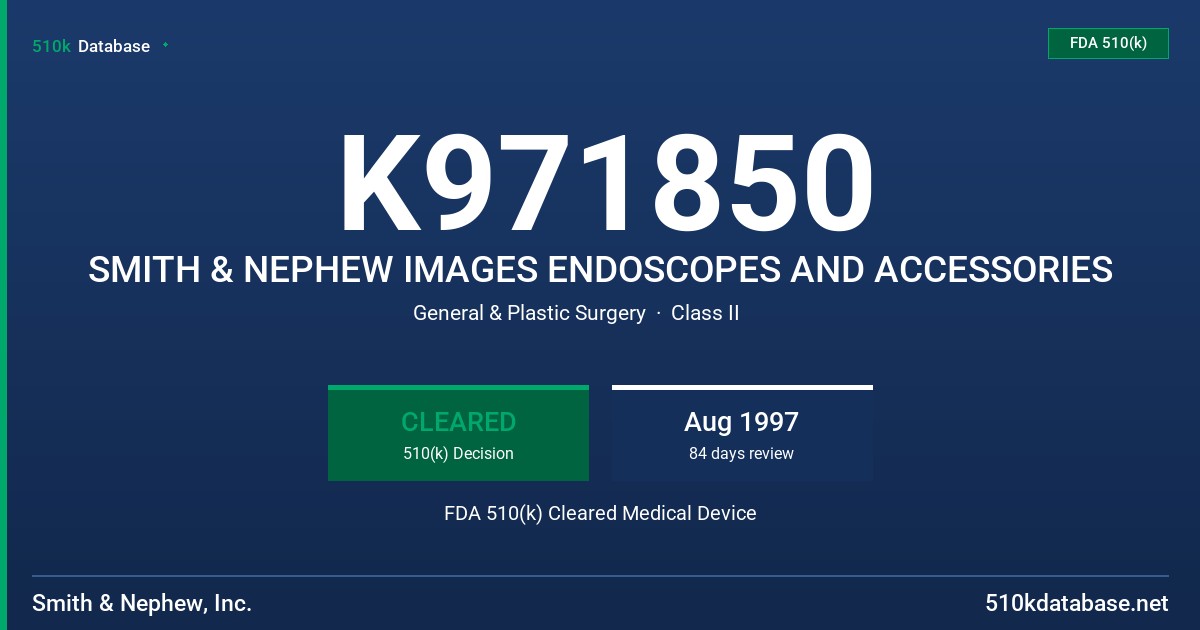 K971850 SMITH & NEPHEW IMAGES ENDOSCOPES AND ACCESSORIES FDA 510(k) Cleared Medical Device