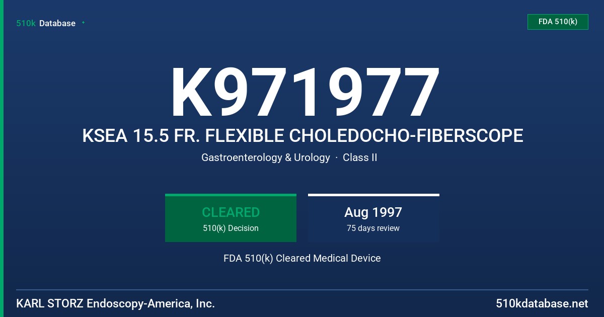 K971977 KSEA 15.5 FR. FLEXIBLE CHOLEDOCHO-FIBERSCOPE FDA 510(k) Cleared Medical Device