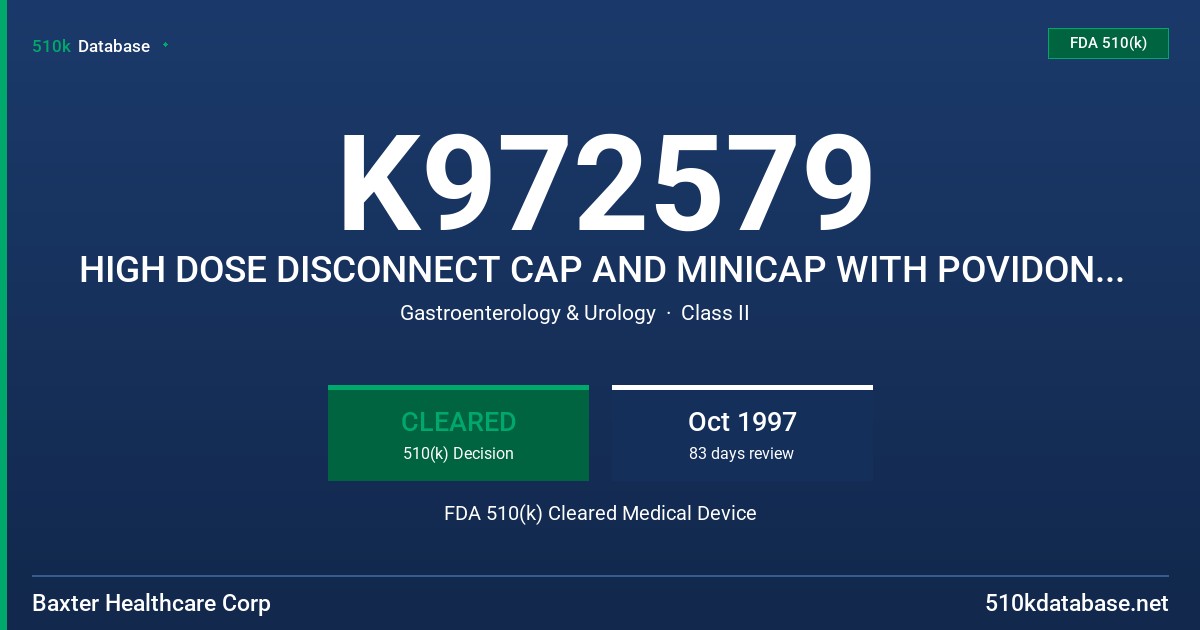 K972579 HIGH DOSE DISCONNECT CAP AND MINICAP WITH POVIDONE-IODINE, HIGH DOSE DISCONNECT CAP WITH POVIDONE-IODINE FDA 510(k) Cleared Medical Device