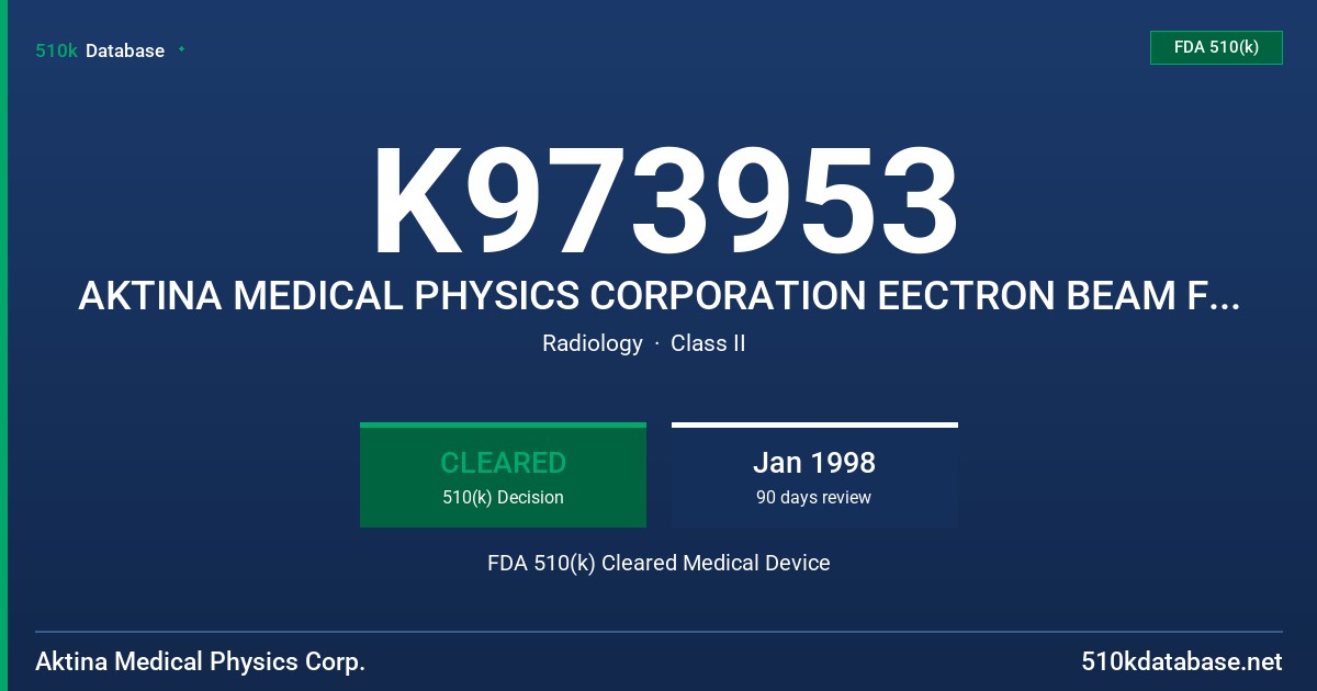 K973953 AKTINA MEDICAL PHYSICS CORPORATION EECTRON BEAM FIELD SHAPING SYSTEM FDA 510(k) Cleared Medical Device