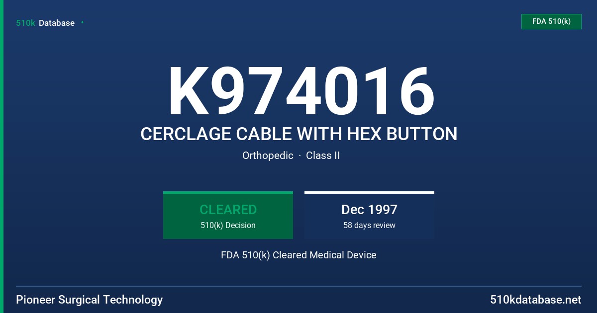 K974016 CERCLAGE CABLE WITH HEX BUTTON FDA 510(k) Cleared Medical Device