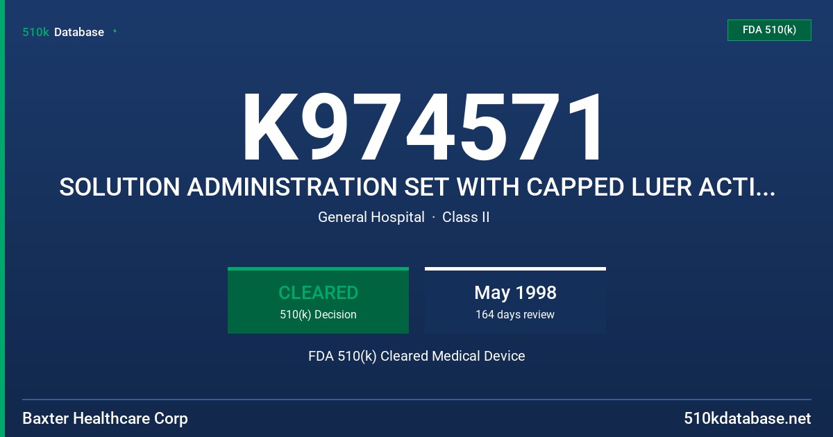 K974571 SOLUTION ADMINISTRATION SET WITH CAPPED LUER ACTIVATED VALVE FDA 510(k) Cleared Medical Device