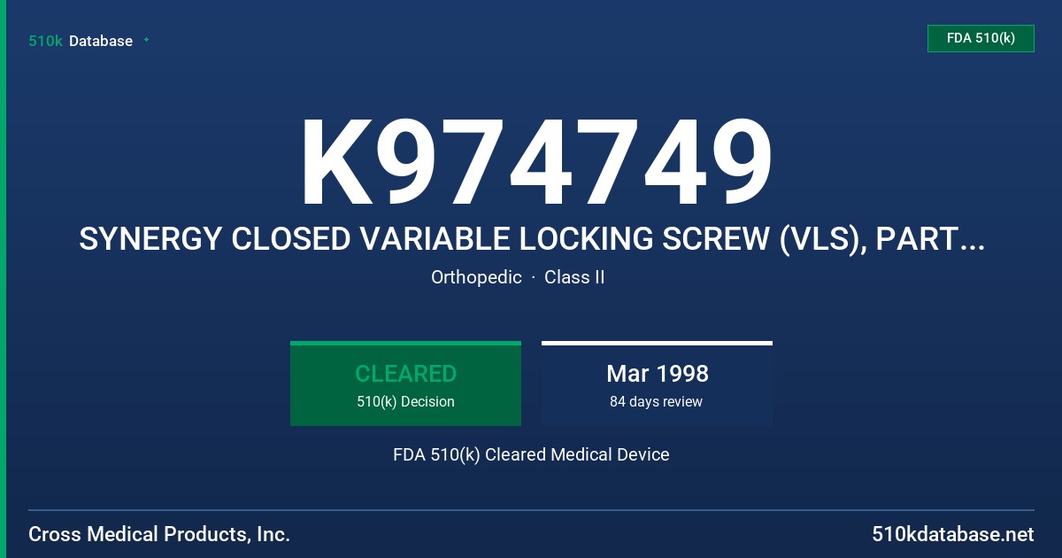 K974749 SYNERGY CLOSED VARIABLE LOCKING SCREW (VLS), PART OF THE CROSS MEDICAL-SYNERGY ANTERIOR AND POSTERIOR SPINAL SYSTEMS FDA 510(k) Cleared Medical Device