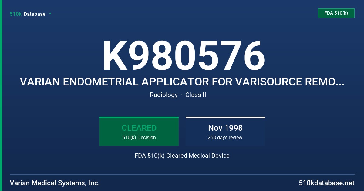 K980576 VARIAN ENDOMETRIAL APPLICATOR FOR VARISOURCE REMOTE HIGH DOSE RATE AFTERLOADER FDA 510(k) Cleared Medical Device