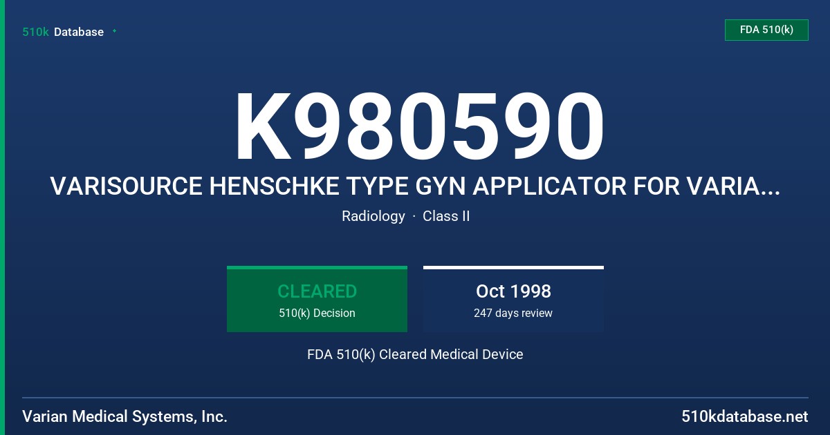 K980590 VARISOURCE HENSCHKE TYPE GYN APPLICATOR FOR VARIAN VARISOURCE REMOTE HIGH DOSE RATE AFTERLOADER FDA 510(k) Cleared Medical Device