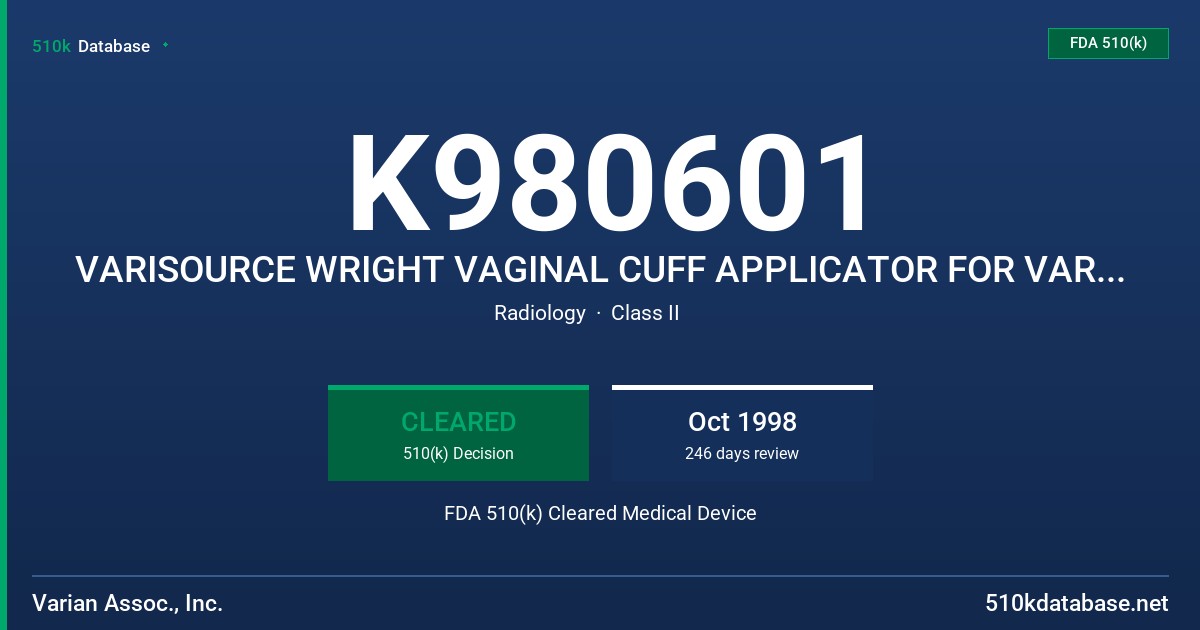 K980601 VARISOURCE WRIGHT VAGINAL CUFF APPLICATOR FOR VARIAN VARISOURCE REMOTE HIGH DOSE RATE AFTERIOADER FDA 510(k) Cleared Medical Device