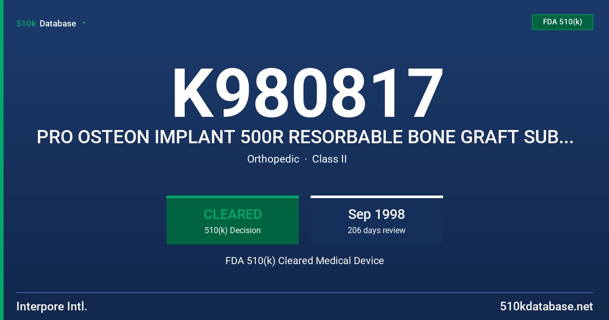 K980817 PRO OSTEON IMPLANT 500R RESORBABLE BONE GRAFT SUBSTITUTE MODEL NUMBERS 5RG05, 5RG10, 5RG15, 5G15L, 5RG20, 5RG30, 5RG30L FDA 510(k) Cleared Medical Device