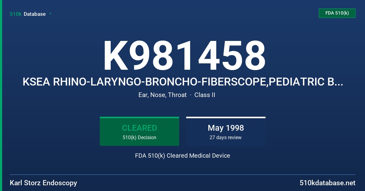 K981458 KSEA RHINO-LARYNGO-BRONCHO-FIBERSCOPE,PEDIATRIC BRONCHO-FIBERSCOPE, AND BRONCHO-FIBERSCOPE,11001RK, 11002BC & 110 FDA 510(k) Cleared Medical Device