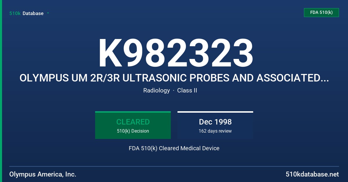 K982323 OLYMPUS UM 2R/3R ULTRASONIC PROBES AND ASSOCIATED ANCILLARY EQUIPMENT, FOR BRONCHIAL USE FDA 510(k) Cleared Medical Device