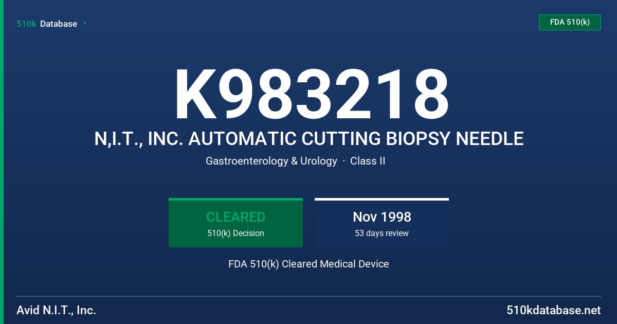 K983218 N,I.T., INC. AUTOMATIC CUTTING BIOPSY NEEDLE FDA 510(k) Cleared Medical Device